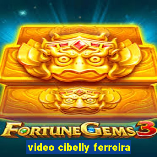 video cibelly ferreira